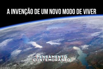 Pensamento Contemporâneo – A Invenção de um Novo Modo de Viver