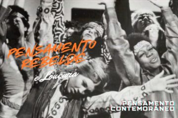 Pensamento Contemporâneo – Pensamento Rebelde e Loucura
